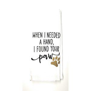 100% Cotton Kitchen Towels Printed with Dog Lovers Sayings I found Your Paw